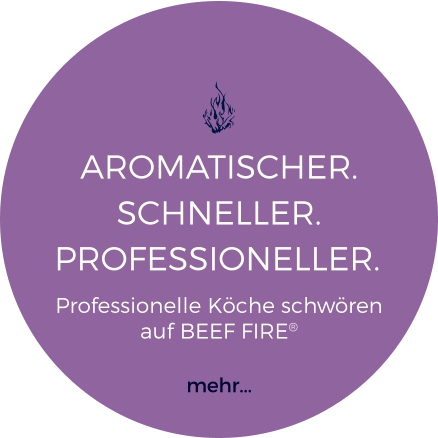AROMATISCHER. SCHNELLER.  PROFESSIONELLER. Professionelle Köche schwören auf BEEF FIRE®  mehr...